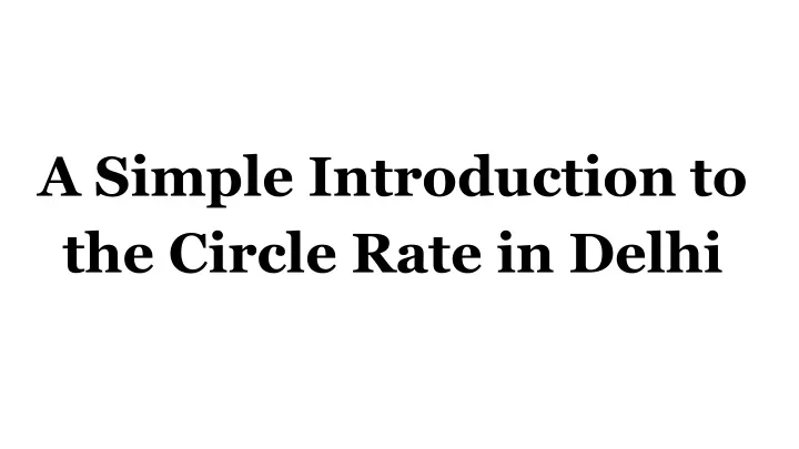 a simple introduction to the circle rate in delhi