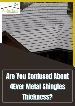 are you confused about 4ever metal shingles