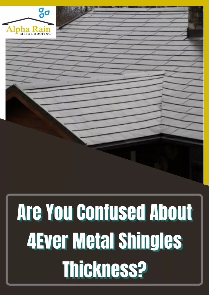are you confused about 4ever metal shingles