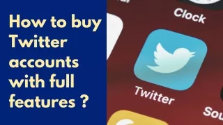 How to buy Twitter accounts with full features?