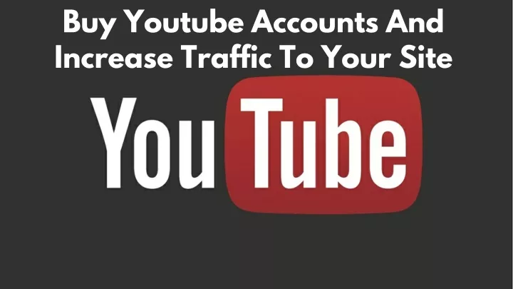 buy youtube accounts and increase traffic to your