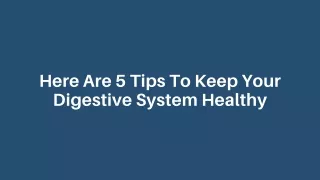 here are 5 tips to keep your digestive system
