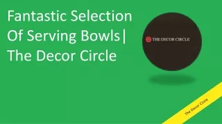 Fantastic Selection Of Serving Bowls| The Decor Circle