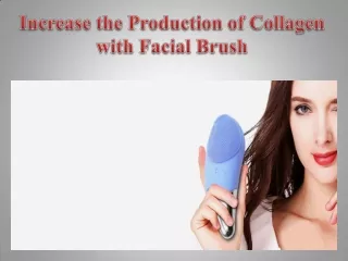 Increase the Production of Collagen with Facial Brush