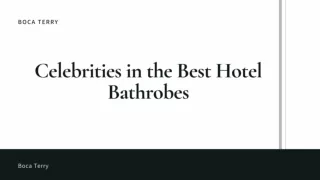 Celebrities in the Best Hotel Bathrobes -  Boca Terry