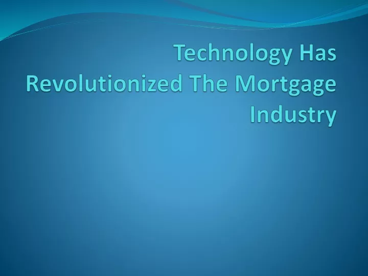 technology has revolutionized the mortgage industry