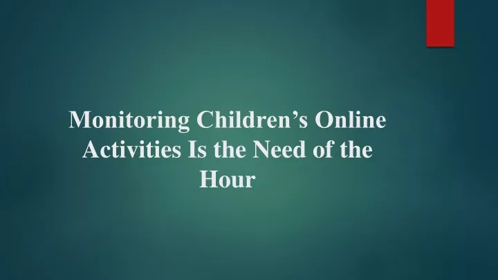 monitoring children s online activities is the need of the hour