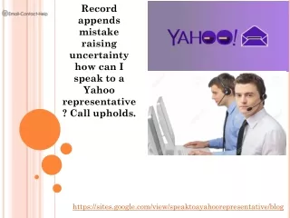 Record appends mistake raising uncertainty how can I speak to a Yahoo representative? Call upholds.