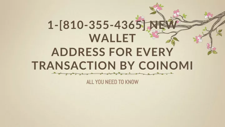 1 810 355 4365 new wallet address for every transaction by coinomi