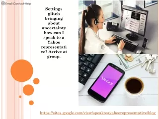 Settings glitch bringing about uncertainty how can I speak to a Yahoo representative? Arrive at group.