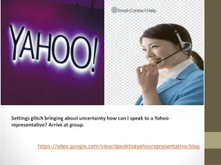 Settings glitch bringing about uncertainty how can I speak to a Yahoo representative? Arrive at group.