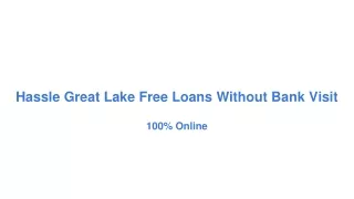 hassle great lake free loans without bank visit