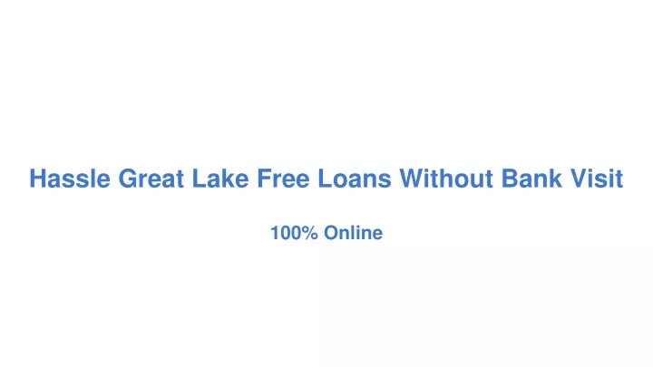hassle great lake free loans without bank visit
