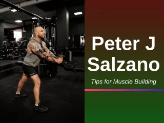 Peter J Salzano - Tips for Muscle Building