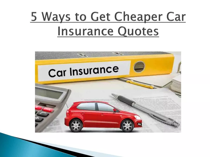 5 ways to get cheaper car insurance quotes