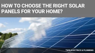 How to choose the right solar panels for your home? - Twin Electrics & Plumbing