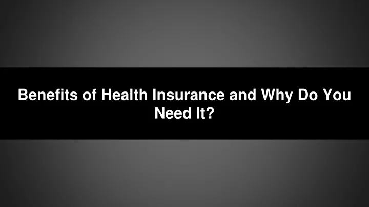 benefits of health insurance and why do you need it