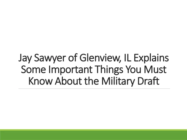 jay sawyer of glenview il explains some important things you must know about the military draft