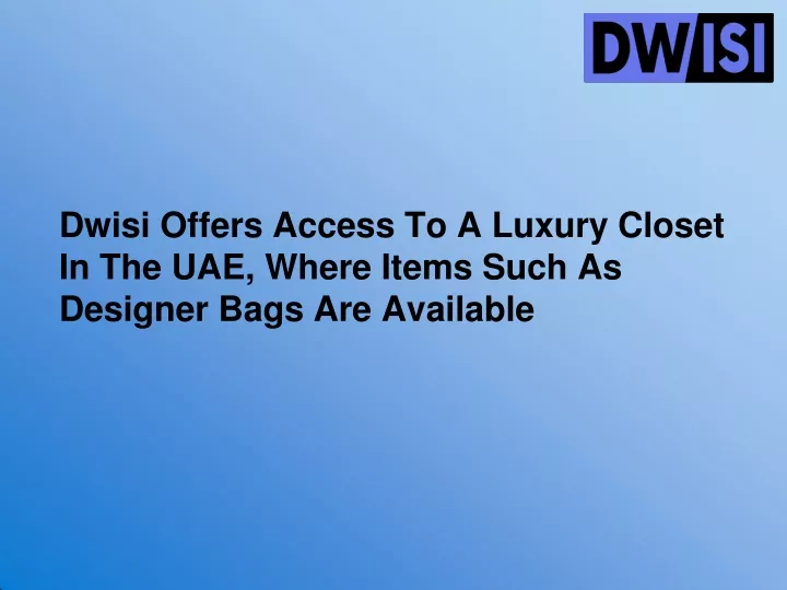 dwisi offers access to a luxury closet