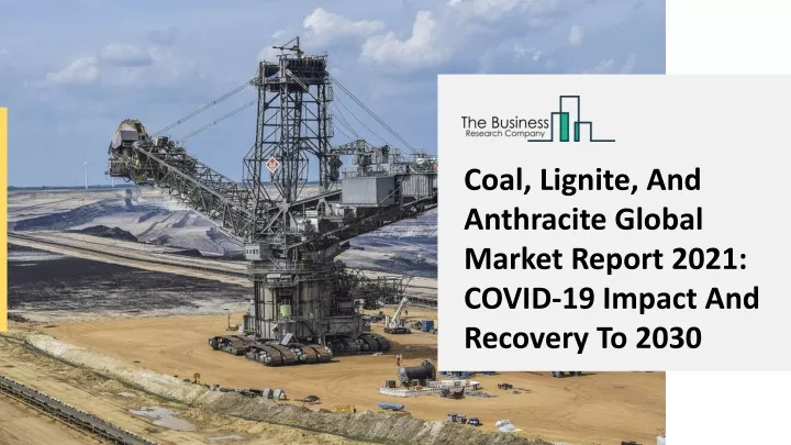 coal lignite and anthracite global market report