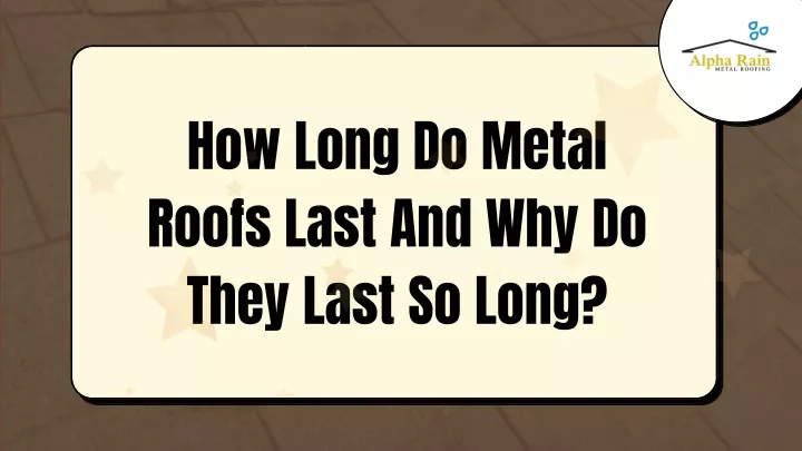 how long do metal
