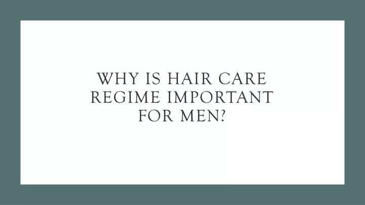 why is hair care regime important for men