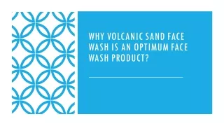 Why Volcanic Sand Face Wash Is An Optimum Face Wash Product?