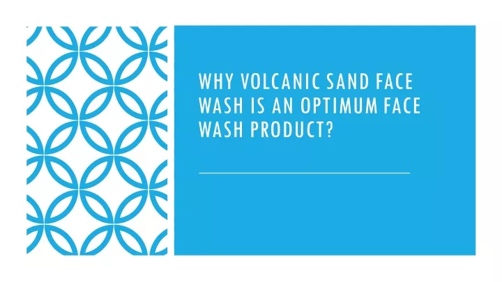 why volcanic sand face wash is an optimum face