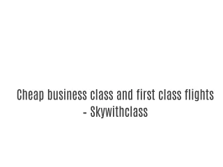 Cheap business class and first class flights – Skywithclass