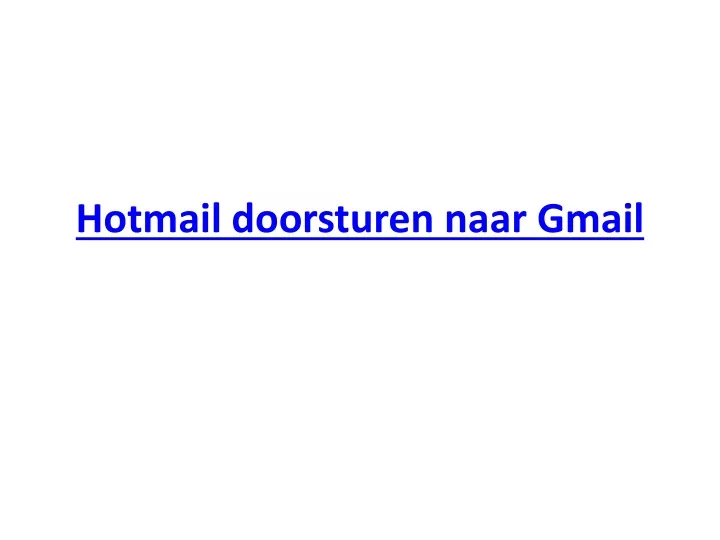 Hotmail Doorsturen Naar Gmail N 