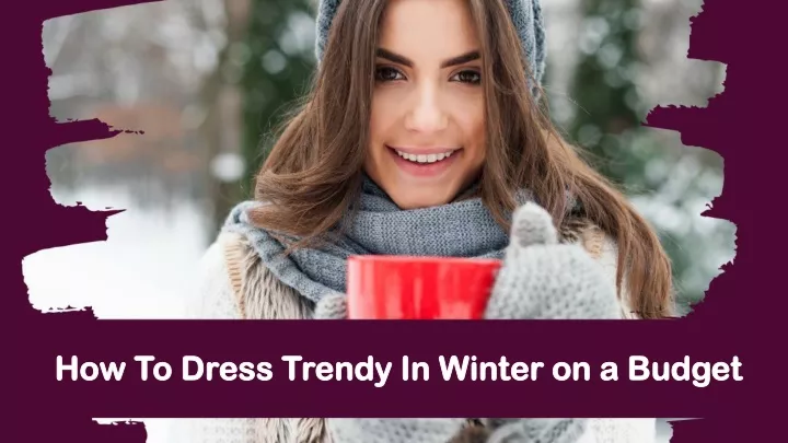 how to dress trendy in winter on a budget