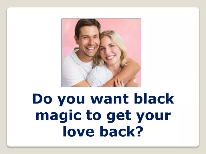 do you want black magic to get your love back