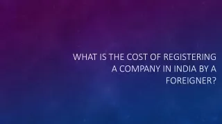 What is the cost of registering a company in India by a foreigner?