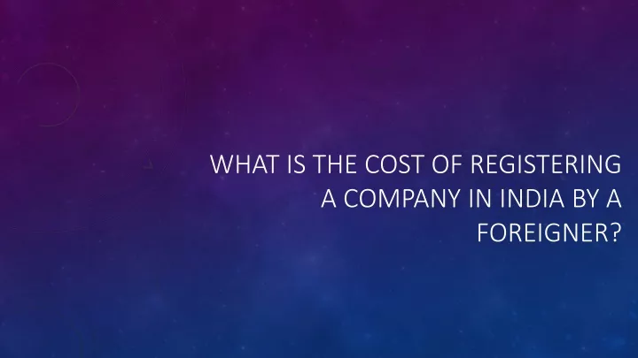 what is the cost of registering a company in india by a foreigner