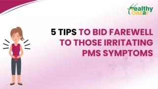 5 Tips To Bid Farewell To Those Irritating PMS Symptoms
