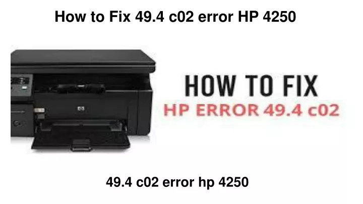 how to fix 49 4 c02 error hp 4250