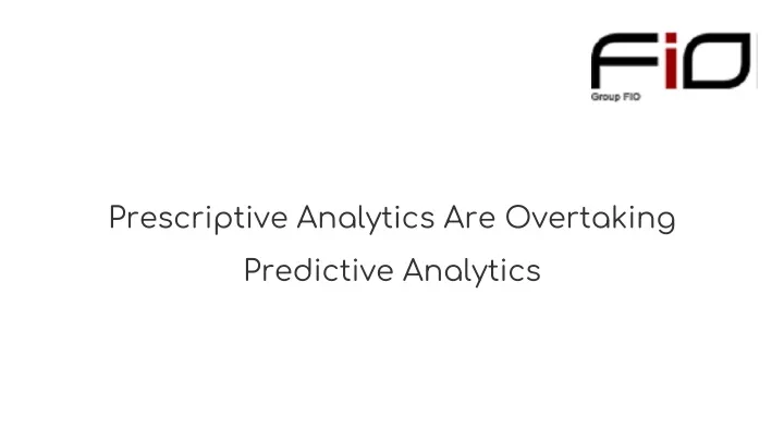 prescriptive analytics are overtaking predictive analytics