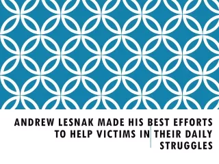 Andrew Lesnak Made his Best Efforts to Help Victims in their Daily Struggles