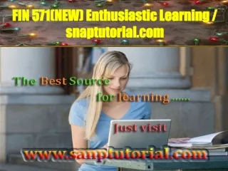 FIN 571(NEW) Enthusiastic Learning / snaptutorial.com