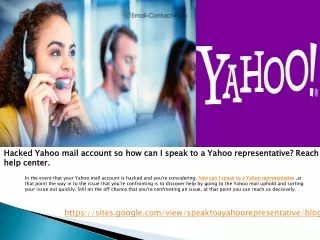 Hacked Yahoo mail account so how can I speak to a Yahoo representative? Reach help center.