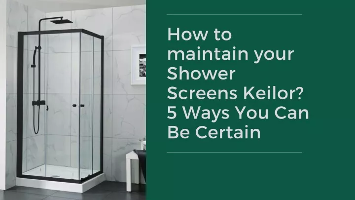 how to maintain your shower screens keilor 5 ways