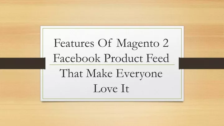 features of magento 2 facebook product feed that make everyone love it