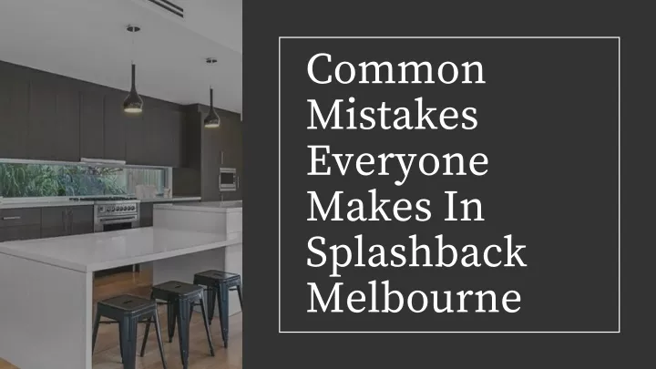 common mistakes everyone makes in splashback