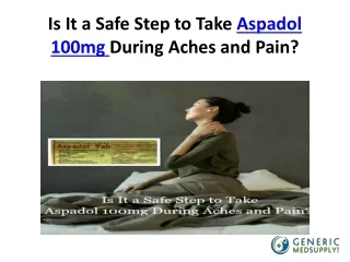 Is It a Safe Step to Take Aspadol 100mg During Aches and Pain? -genericmedsupply