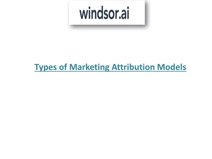 types of marketing attribution models