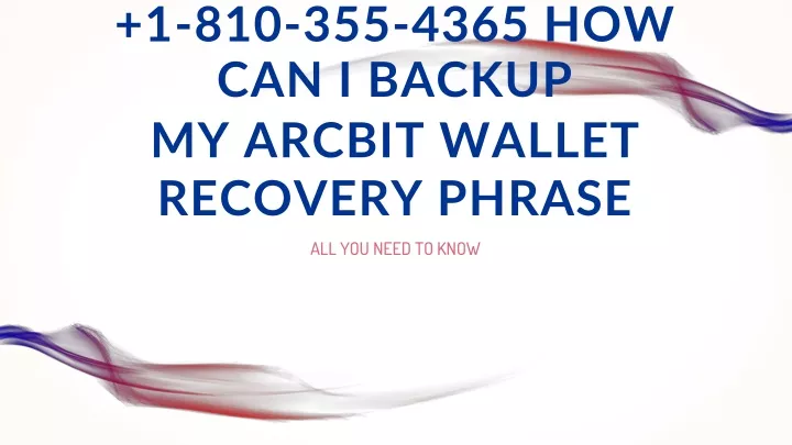 1 810 355 4365 how can i backup my arcbit wallet recovery phrase