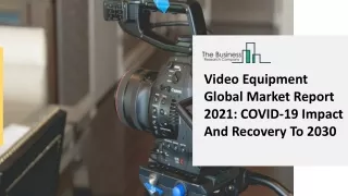 video equipment global market report 2021 covid