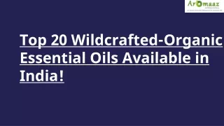 Top 20 Wildcrafted-Organic Essential Oils Available in India!