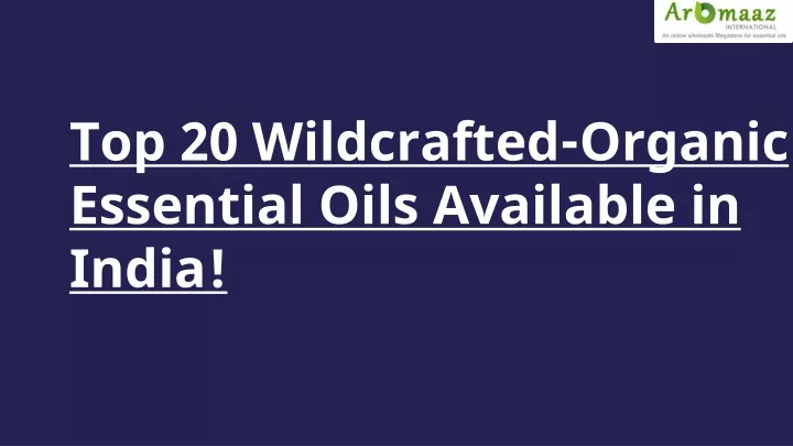 top 20 wildcrafted organic essential oils available in india