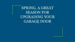spring a great season for upgrading your garage door